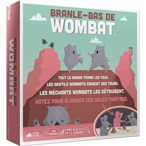 BRANLE-BAS DE WOMBATJEUX DE SOCIETE Dans la vie y a le Bon Wombat e...