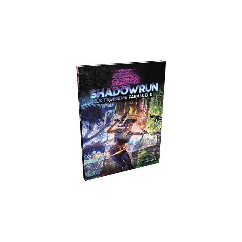SHADOWRUN SR6 : LE TROISIEME PARALLELE SHADOWRUN SR6 : LE TROISIEME PARALLELE