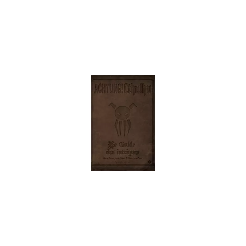 ACHTUNG CTHULHU LE GUIDE DES INTRIGUES ACHTUNG CTHULHU LE GUIDE DES INTRIGUES