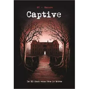 CAPTIVE - LA BD DONT VOUS ETES LE HEROSLIVRES JEUX Pourquoi s’en pr...
