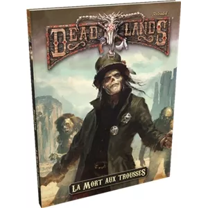 DEAD LANDS LA MORT AUX TROUSSESDEAD LANDS La Mort règne en maître i...