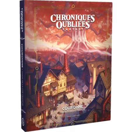 CHRONIQUES OUBLIEES FANTASY 2 : COURONNE, GUIDE DE LA CITÉ FRANCHE