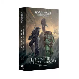 ROMAN WARHAMMER THE HORUS HERESY - LE MASSACRE DU SITE D'ATTERRISSAGE