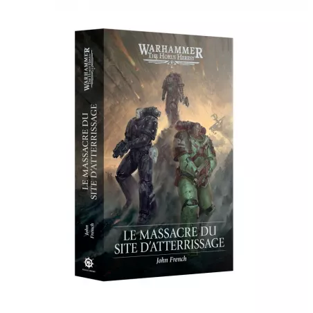 ROMAN WARHAMMER THE HORUS HERESY - LE MASSACRE DU SITE D'ATTERRISSAGE
