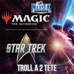 MAGIC - TROLL A 2 TETE STAR TREK SAMEDI 7 NOVEMBRE 15H30